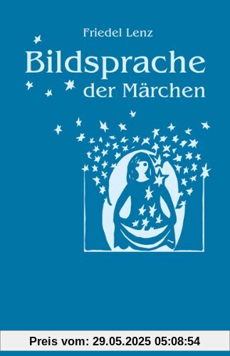 Bildsprache der Märchen: Märchen als Künder geistiger Wahrheiten Bildsprache der Märchen: Märchen als Künder geistiger Wahrheiten