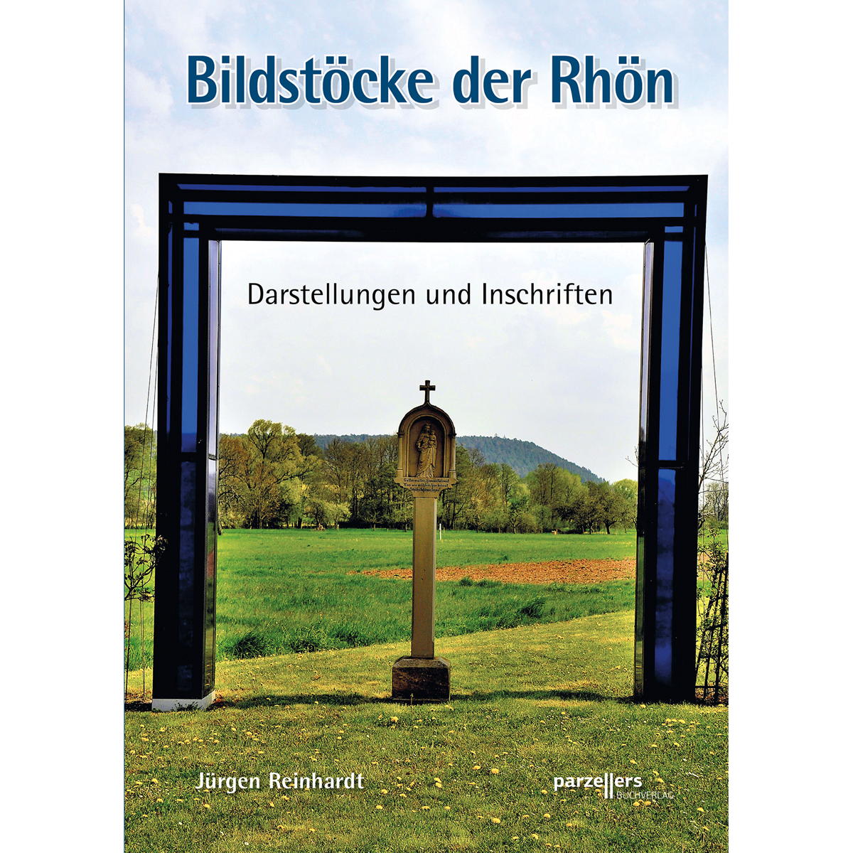 Bildstöcke der Rhön Bildstöcke der Rhön von Parzellers Buchverlag