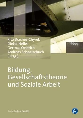 Bildung, Gesellschaftstheorie und Soziale Arbeit Bildung, Gesellschaftstheorie und Soziale Arbeit