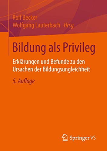 Bildung als Privileg: Erklärungen und Befunde zu den Ursachen der Bildungsungleichheit