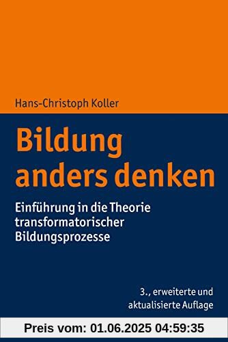 Bildung anders denken: Einführung in die Theorie transformatorischer Bildungsprozesse