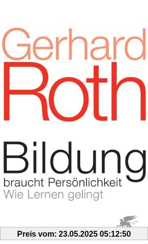 Bildung braucht Persönlichkeit: Wie Lernen gelingt Bildung braucht Persönlichkeit: Wie Lernen gelingt