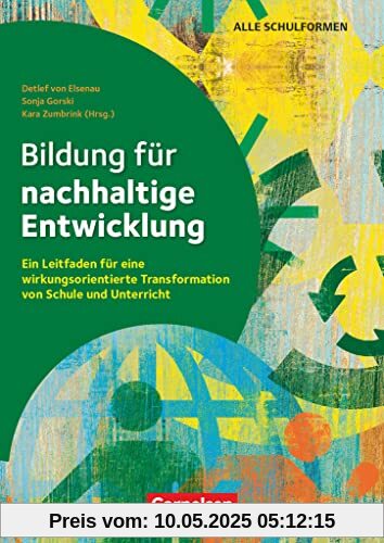 Bildung für nachhaltige Entwicklung - Ein Leitfaden für eine wirkungsorientierte Transformation von Schule und Unterricht: Ratgeber