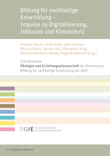 Bildung für nachhaltige Entwicklung – Impulse zu Digitalisierung, Inklusion und Klimaschutz (Schriftenreihe „Ökologie und Erziehungswissenschaft“ der ... für Erziehungswissenschaft (DGfE))