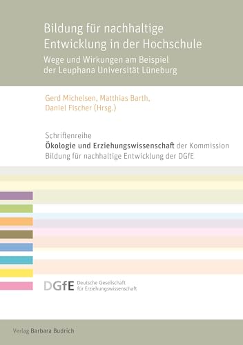 Bildung für nachhaltige Entwicklung in der Hochschule: Wege und Wirkungen am Beispiel der Leuphana Universität Lüneburg (Schriftenreihe „Ökologie und ... für Erziehungswissenschaft (DGfE))