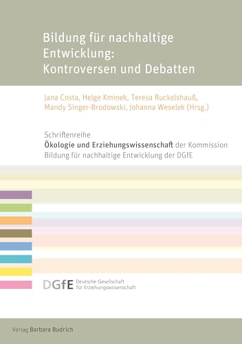 Bildung für nachhaltige Entwicklung: Kontroversen und Debatten (Schriftenreihe „Ökologie und Erziehungswissenschaft“ der Kommission Bildung für ... für Erziehungswissenschaft (DGfE)) von Verlag Barbara Budrich