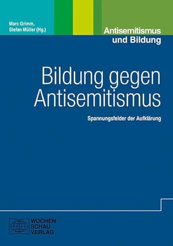 Bildung gegen Antisemitismus: Spannungsfelder der Aufklärung (Antisemitismus und Bildung) von Wochenschau Verlag