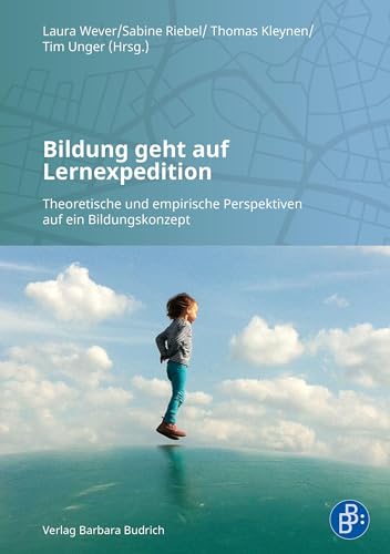 Bildung geht auf Lernexpedition: Theoretische und empirische Perspektiven auf ein Bildungskonzept von Verlag Barbara Budrich