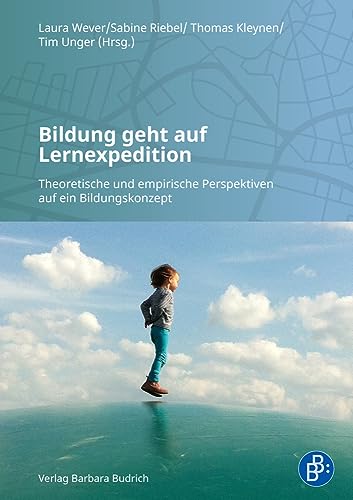 Bildung geht auf Lernexpedition: Theoretische und empirische Perspektiven auf ein Bildungskonzept von Verlag Barbara Budrich