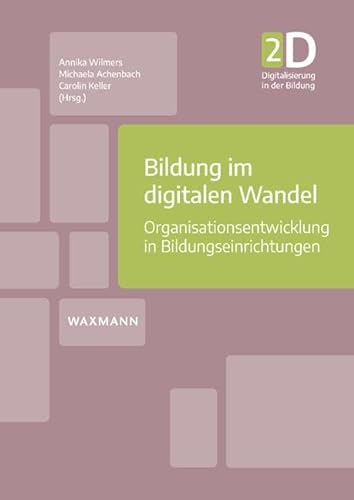 Bildung im digitalen Wandel: Organisationsentwicklung in Bildungseinrichtungen (Digitalisierung in der Bildung, 2) von Waxmann Verlag GmbH
