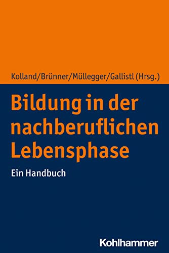 Bildung in der nachberuflichen Lebensphase: Ein Handbuch Bildung in der nachberuflichen Lebensphase: Ein Handbuch von Kohlhammer