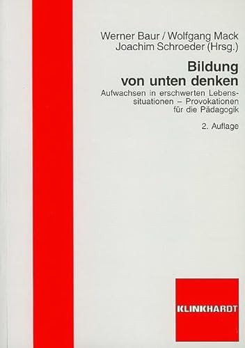 Bildung von unten denken: Aufwachsen in erschwerten Lebenssituationen - Provokationen für die Pädagogik Bildung von unten denken: Aufwachsen in erschwerten Lebenssituationen - Provokationen für die Pädagogik