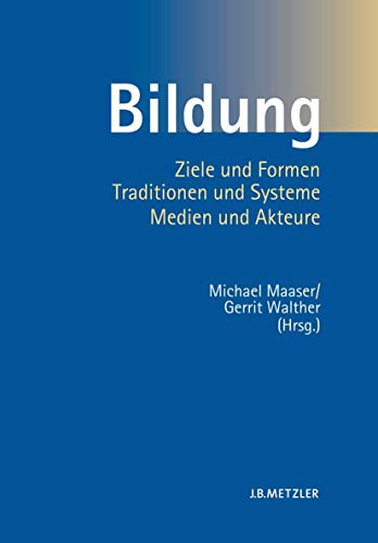 Bildung: Ziele und Formen, Traditionen und Systeme, Medien und Akteure