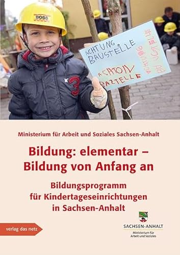 Bildung: elementar – Bildung von Anfang an: Bildungsprogramm für Kindertageseinrichtungen in Sachsen-Anhalt Fortschreibung 2013 Bildung: elementar – Bildung von Anfang an: Bildungsprogramm für Kindertageseinrichtungen in Sachsen-Anhalt Fortschreibung 2013 von verlag das netz