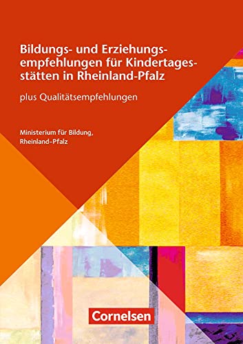 Bildungs- und Erziehungsempfehlungen für Kindertagesstätten in Rheinland-Pfalz: plus Qualitätsempfehlungen – 4. Auflage 2014 (Bildungs- und Erziehungspläne)