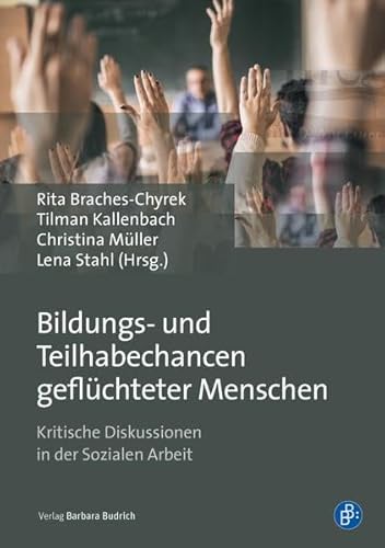 Bildungs- und Teilhabechancen geflüchteter Menschen: Kritische Diskussionen in der Sozialen Arbeit von Verlag Barbara Budrich