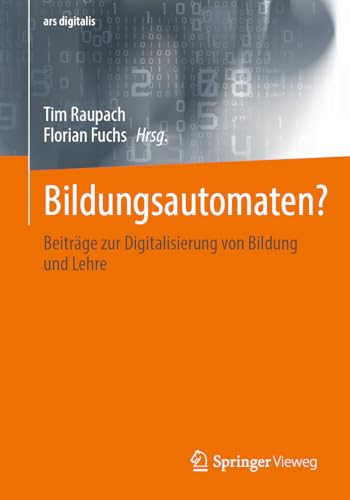 Bildungsautomaten?: Beiträge zur Digitalisierung von Bildung und Lehre (ars digitalis) von Springer Vieweg