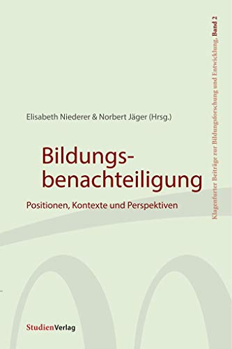 Bildungsbenachteiligung: Positionen, Kontexte und Perspektiven (Klagenfurter Beiträge zur Bildungsforschung und Entwicklung)