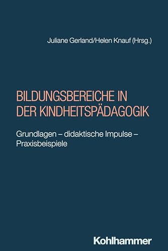 Bildungsbereiche in der Kindheitspädagogik: Grundlagen - didaktische Impulse - Praxisbeispiele von W. Kohlhammer GmbH