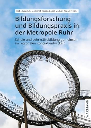 Bildungsforschung und Bildungspraxis in der Metropole Ruhr: Schule und Lehrkräftebildung gemeinsam im regionalen Kontext entwickeln von Waxmann