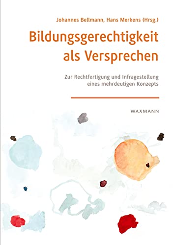 Bildungsgerechtigkeit als Versprechen: Zur Rechtfertigung und Infragestellung eines mehrdeutigen Konzepts Bildungsgerechtigkeit als Versprechen: Zur Rechtfertigung und Infragestellung eines mehrdeutigen Konzepts
