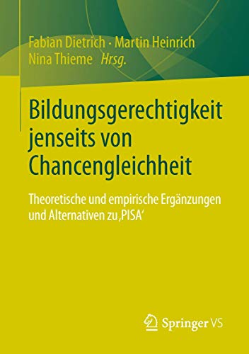 Bildungsgerechtigkeit jenseits von Chancengleichheit: Theoretische und empirische Ergänzungen und Alternativen zu 'PISA' Bildungsgerechtigkeit jenseits von Chancengleichheit: Theoretische und empirische Ergänzungen und Alternativen zu 'PISA'