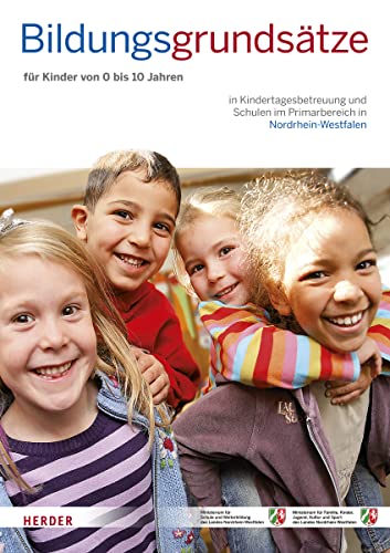Bildungsgrundsätze: Grundsätze zur Bildungsförderung für Kinder von 0 bis 10 Jahren in Kindertagesbetreuung und Schulen im Primarbereich in Nordrhein-Westfalen von Herder Verlag GmbH