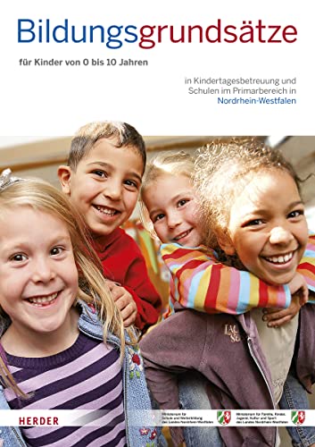 Bildungsgrundsätze: Grundsätze zur Bildungsförderung für Kinder von 0 bis 10 Jahren in Kindertagesbetreuung und Schulen im Primarbereich in Nordrhein-Westfalen von Herder