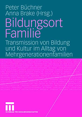 Bildungsort Familie: Transmission von Bildung und Kultur im Alltag von Mehrgenerationenfamilien (German Edition) von VS Verlag für Sozialwissenschaften