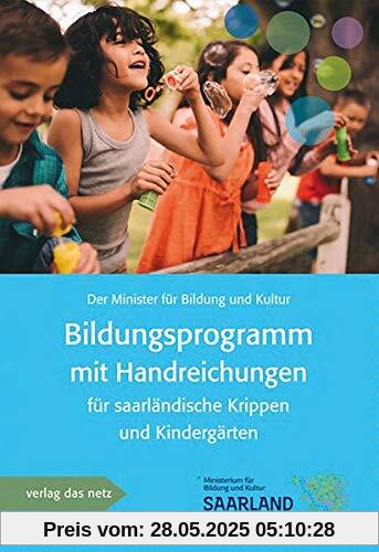 Bildungsprogramm mit Handreichung für saarländische Krippen und Kindergärten Bildungsprogramm mit Handreichung für saarländische Krippen und Kindergärten