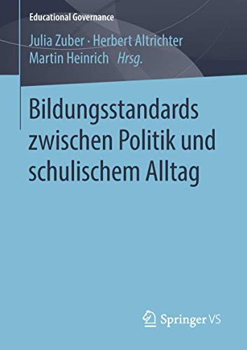 Bildungsstandards zwischen Politik und schulischem Alltag (Educational Governance, Band 42) von Springer VS
