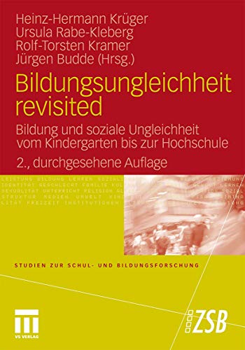 Bildungsungleichheit Revisited: Bildung und Soziale Ungleichheit vom Kindergarten bis zur Hochschule (Studien zur Schul- und Bildungsforschung) ... Schul- und Bildungsforschung, 30, Band 30) von VS Verlag für Sozialwissenschaften