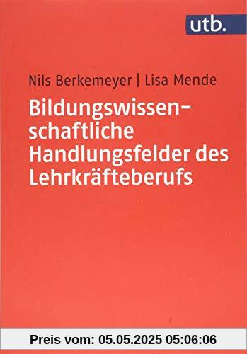 Bildungswissenschaftliche Handlungsfelder des Lehrkräfteberufs