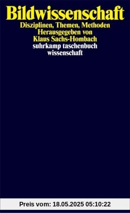Bildwissenschaft: Disziplinen, Themen, Methoden (suhrkamp taschenbuch wissenschaft)