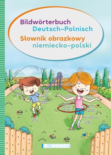 Bildwörterbuch Deutsch – Polnisch / Słownik obrazkowy niemiecko – polski: Bildwörterbuch Deutsch – Polnisch für Kinder zum Aufbau des Grundwortschatzes von Weber, E