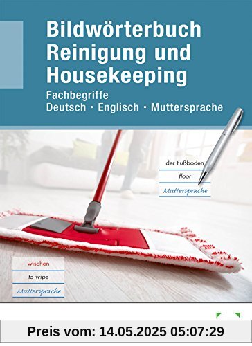 Bildwörterbuch Reinigung und Housekeeping: Fachbegriffe Deutsch - Englisch - Muttersprache Bildwörterbuch Reinigung und Housekeeping: Fachbegriffe Deutsch - Englisch - Muttersprache