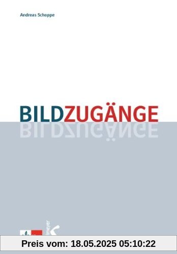 Bildzugänge: Methodische Impulse für den Unterricht in der Primar- und Sekundarstufe