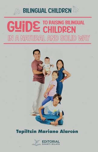 Bilingual Children: BILINGUAL CHILDREN GUIDE TO RAISING BILINGUAL CHILDREN IN A NATURAL AND SOLID WAY Bilingual Children: BILINGUAL CHILDREN GUIDE TO RAISING BILINGUAL CHILDREN IN A NATURAL AND SOLID WAY von Editorial Shanti Nilaya
