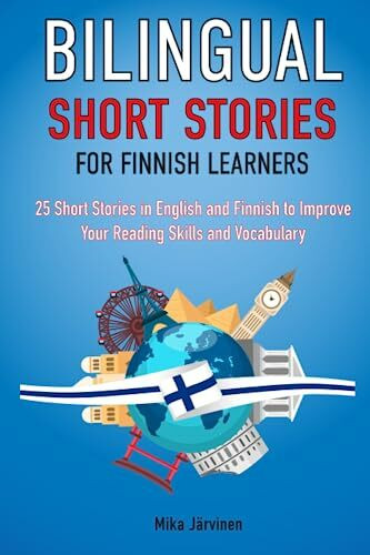Bilingual Short Stories for Finnish Learners : 25 Short Stories in English and Finnish to Impr...