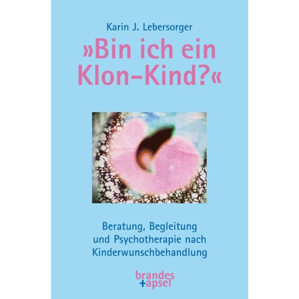 »Bin ich ein Klon-Kind?« »Bin ich ein Klon-Kind?« von Brandes + Apsel Verlag Gm
