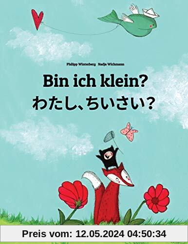 Bin ich klein? Watashi, chisai?: Kinderbuch Deutsch-Japanisch (zweisprachig)