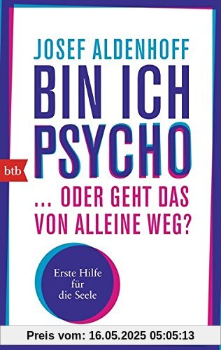 Bin ich psycho ... oder geht das von alleine weg?: Erste Hilfe für die Seele