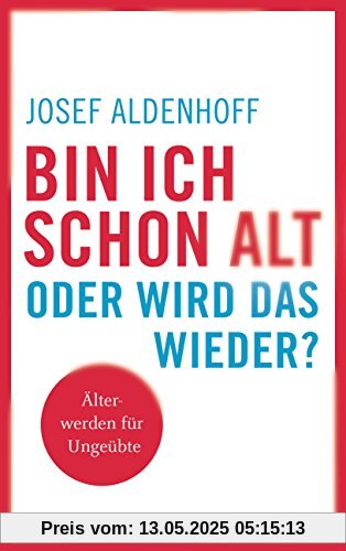 Bin ich schon alt - oder wird das wieder?: Älter werden für Ungeübte Bin ich schon alt - oder wird das wieder?: Älter werden für Ungeübte