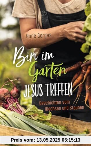Bin im Garten - Jesus treffen: Geschichten vom Wachsen und Staunen
