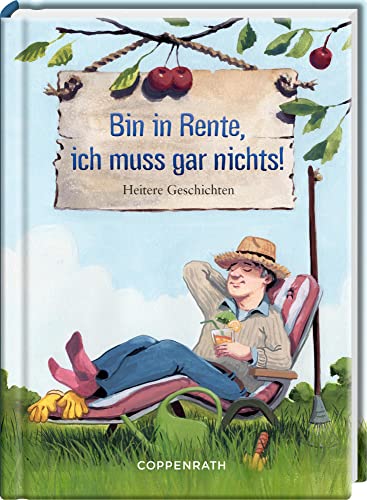 Bin in Rente, ich muss gar nichts!: Heitere Geschichten von Coppenrath Verlag GmbH & Co. KG