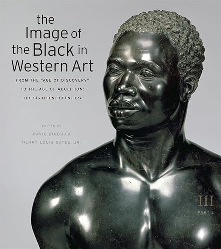 The Image of the Black in Western Art: From the "Age of Discovery" to the Age of Abolition: The Eighteenth Century: From the Age of Discovery to the Age of Abolition, Part 3: The Eighteenth Century The Image of the Black in Western Art: From the "Age of Discovery" to the Age of Abolition: The Eighteenth Century: From the Age of Discovery to the Age of Abolition, Part 3: The Eighteenth Century