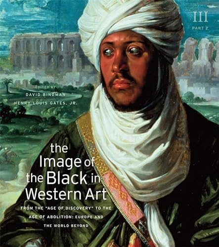 The Image of the Black in Western Art: From the "Age of Discovery" to the Age of Abolition: Europe and the World Beyond: From the Age of Discovery to ... Part 2: Europe and the World Beyond