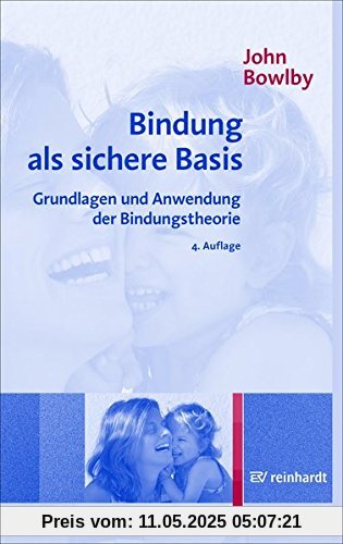 Bindung als sichere Basis: Grundlagen und Anwendung der Bindungstheorie