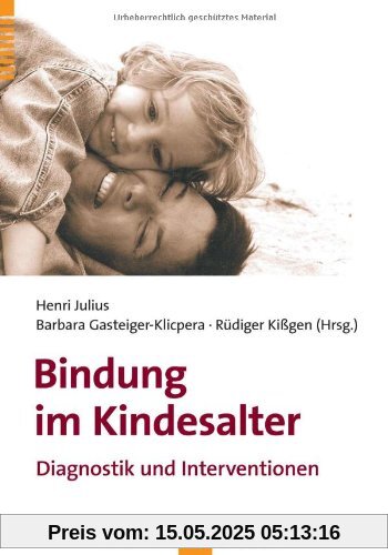 Bindung im Kindesalter: Diagnostik und Intervention Bindung im Kindesalter: Diagnostik und Intervention