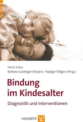 Bindung im Kindesalter: Diagnostik und Intervention Bindung im Kindesalter: Diagnostik und Intervention